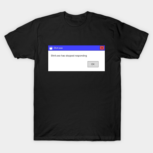 Shirt.exe T-Shirt by AlarminglyBad